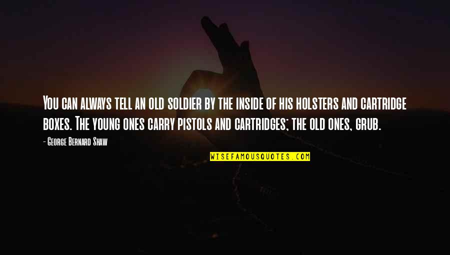 Sharmootah Quotes By George Bernard Shaw: You can always tell an old soldier by Sharmootah Quotes By George Bernard Shaw: You can always tell an old soldier by