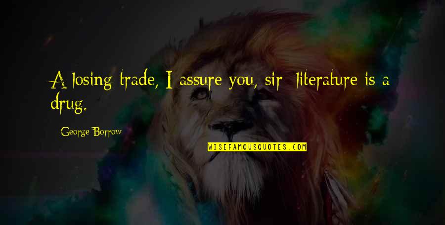 Sharmootah Quotes By George Borrow: A losing trade, I assure you, sir: literature Sharmootah Quotes By George Borrow: A losing trade, I assure you, sir: literature