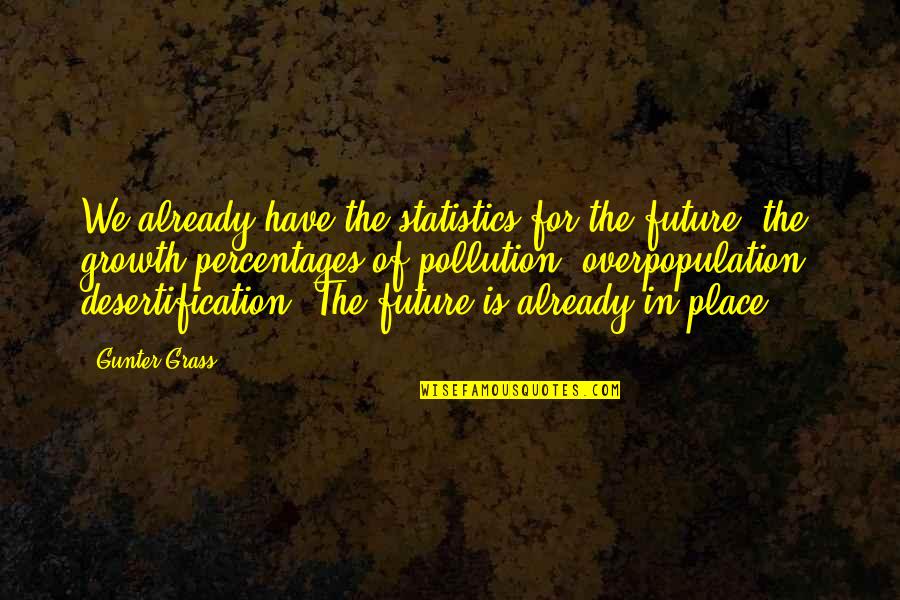 Sharmootas Quotes By Gunter Grass: We already have the statistics for the future: Sharmootas Quotes By Gunter Grass: We already have the statistics for the future: