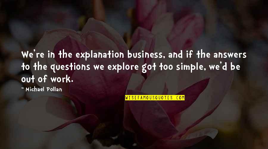 Sharmota Quotes By Michael Pollan: We're in the explanation business, and if the