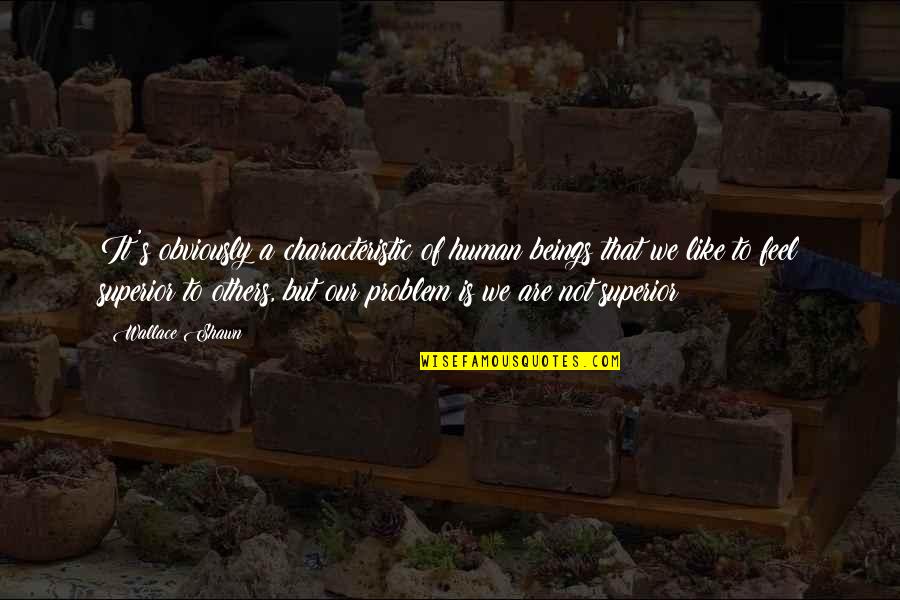 Sharmota Quotes By Wallace Shawn: It's obviously a characteristic of human beings that