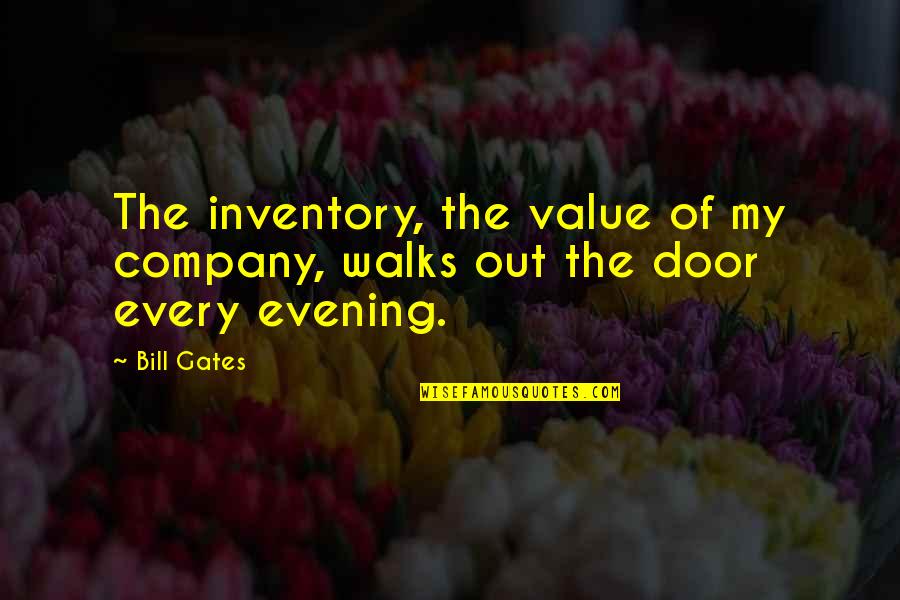 Sharnay Handy Quotes By Bill Gates: The inventory, the value of my company, walks