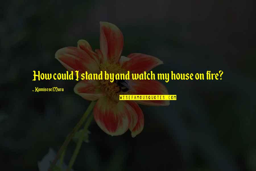 Sharnay Quote Quotes By Kamisese Mara: How could I stand by and watch my