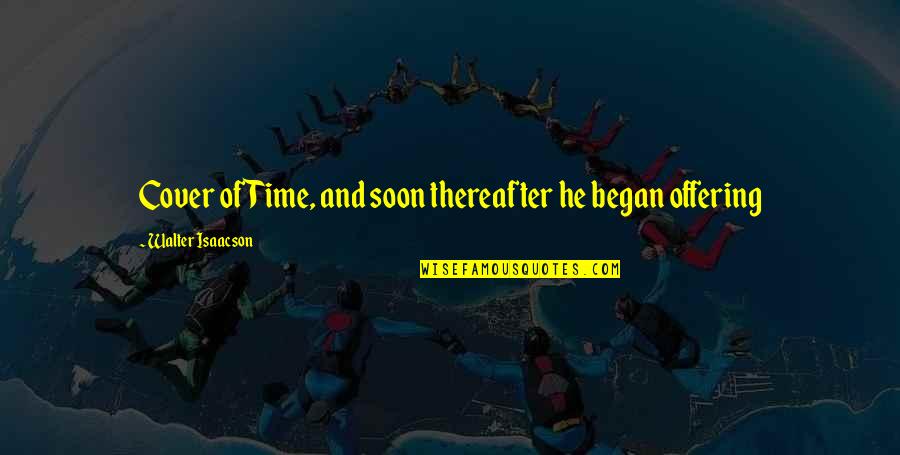 Sharnett Quotes By Walter Isaacson: Cover of Time, and soon thereafter he began Sharnett Quotes By Walter Isaacson: Cover of Time, and soon thereafter he began