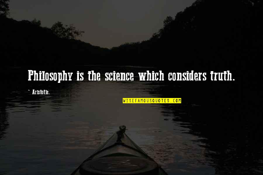 Sharnika Viswakula Quotes By Aristotle.: Philosophy is the science which considers truth. Sharnika Viswakula Quotes By Aristotle.: Philosophy is the science which considers truth.