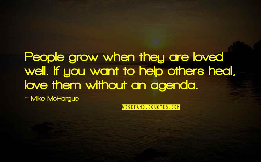 Sharolyn Hyson Quotes By Mike McHargue: People grow when they are loved well. If