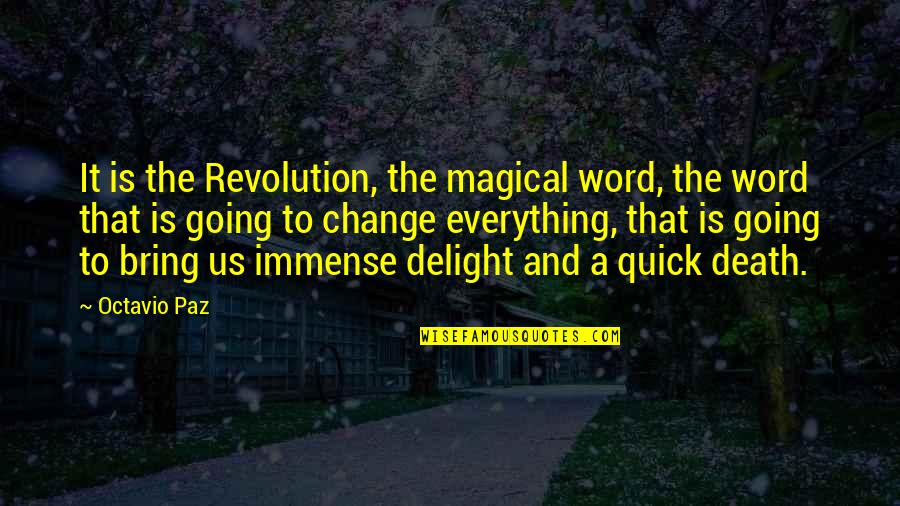 Sharom Geraldine Quotes By Octavio Paz: It is the Revolution, the magical word, the Sharom Geraldine Quotes By Octavio Paz: It is the Revolution, the magical word, the