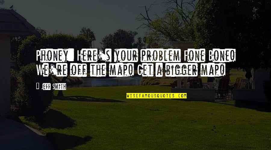 Sharomi Quotes By Jeff Smith: Phoney: Here's your problem Fone Bone! We're off