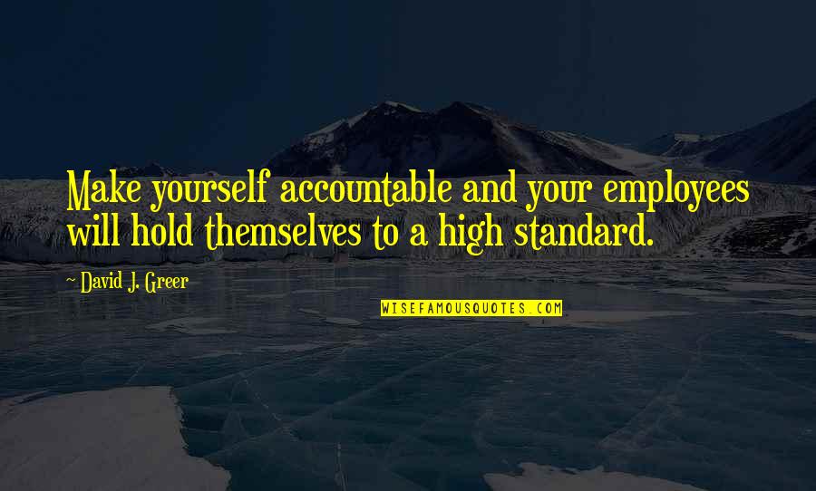 Sharon Adler Quotes By David J. Greer: Make yourself accountable and your employees will hold