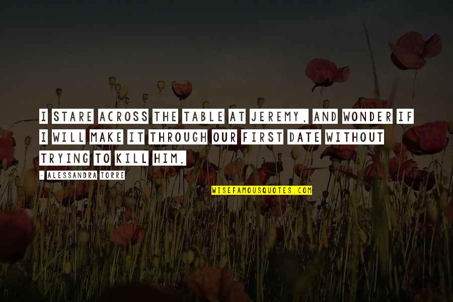 Sharon Anthony Bower Quotes By Alessandra Torre: I stare across the table at Jeremy, and Sharon Anthony Bower Quotes By Alessandra Torre: I stare across the table at Jeremy, and