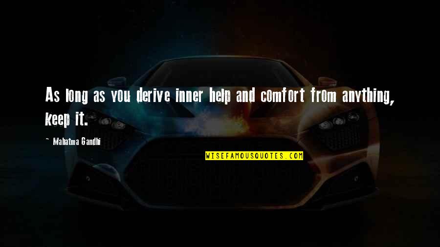 Sharon Anthony Bower Quotes By Mahatma Gandhi: As long as you derive inner help and Sharon Anthony Bower Quotes By Mahatma Gandhi: As long as you derive inner help and
