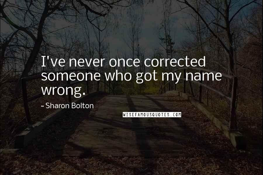 Sharon Bolton quotes: I've never once corrected someone who got my name wrong.