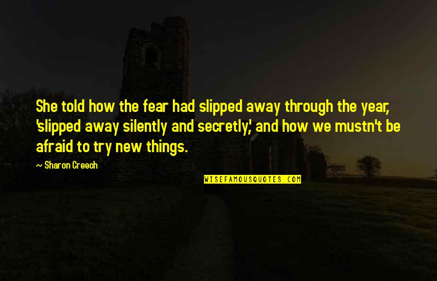 Sharon Creech Quotes By Sharon Creech: She told how the fear had slipped away