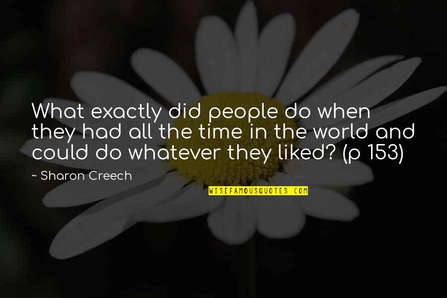 Sharon Creech Quotes By Sharon Creech: What exactly did people do when they had