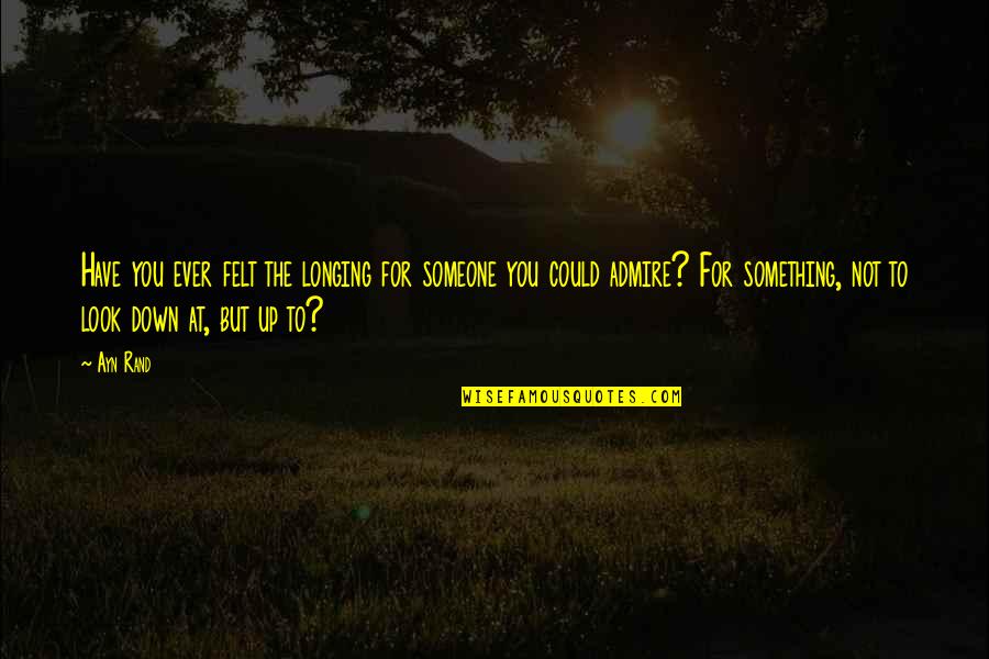 Sharon G Flake Quotes By Ayn Rand: Have you ever felt the longing for someone Sharon G Flake Quotes By Ayn Rand: Have you ever felt the longing for someone