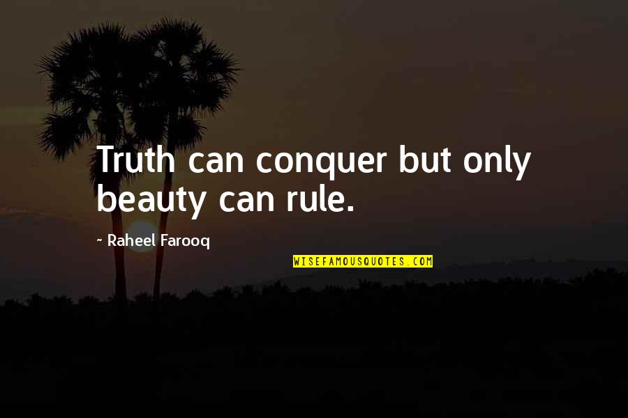 Sharon G Flake Quotes By Raheel Farooq: Truth can conquer but only beauty can rule. Sharon G Flake Quotes By Raheel Farooq: Truth can conquer but only beauty can rule.