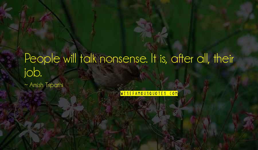 Sharon Leal Quotes By Amish Tripathi: People will talk nonsense. It is, after all, Sharon Leal Quotes By Amish Tripathi: People will talk nonsense. It is, after all,