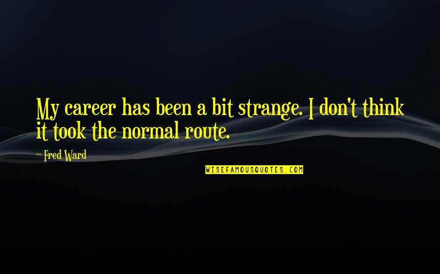 Sharon Leal Quotes By Fred Ward: My career has been a bit strange. I
