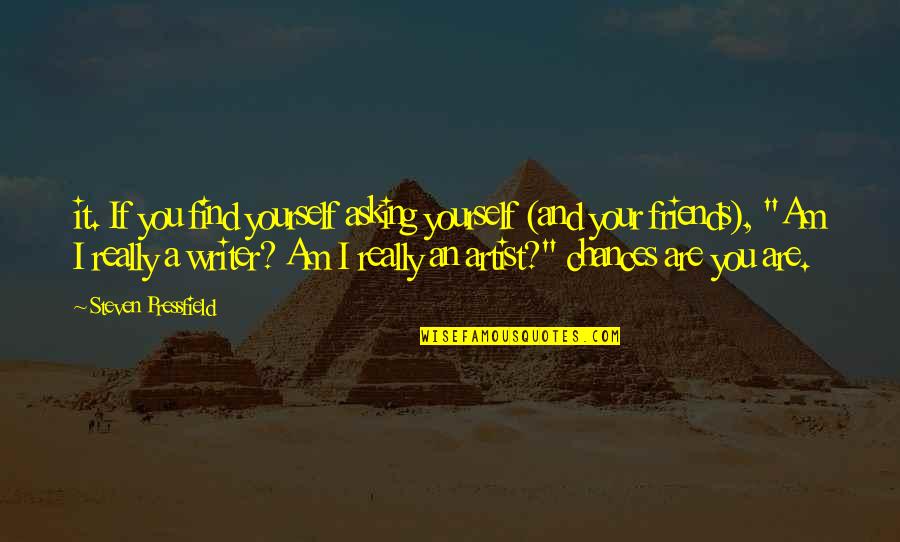 Sharon Lebell Quotes By Steven Pressfield: it. If you find yourself asking yourself (and Sharon Lebell Quotes By Steven Pressfield: it. If you find yourself asking yourself (and