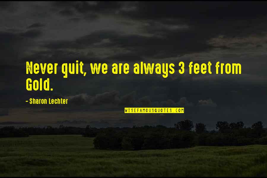 Sharon Lechter Quotes By Sharon Lechter: Never quit, we are always 3 feet from Sharon Lechter Quotes By Sharon Lechter: Never quit, we are always 3 feet from