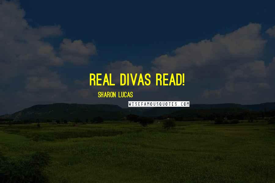 Sharon Lucas quotes: Real Divas Read!