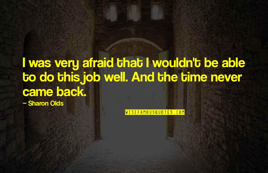 Sharon Olds Quotes By Sharon Olds: I was very afraid that I wouldn't be