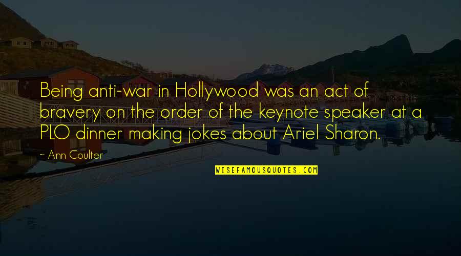 Sharon Quotes By Ann Coulter: Being anti-war in Hollywood was an act of