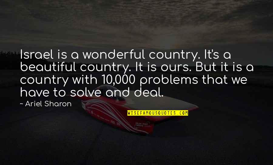 Sharon Quotes By Ariel Sharon: Israel is a wonderful country. It's a beautiful