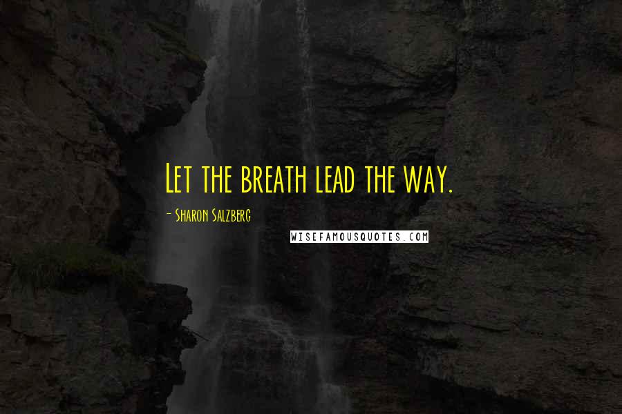 Sharon Salzberg quotes: Let the breath lead the way.