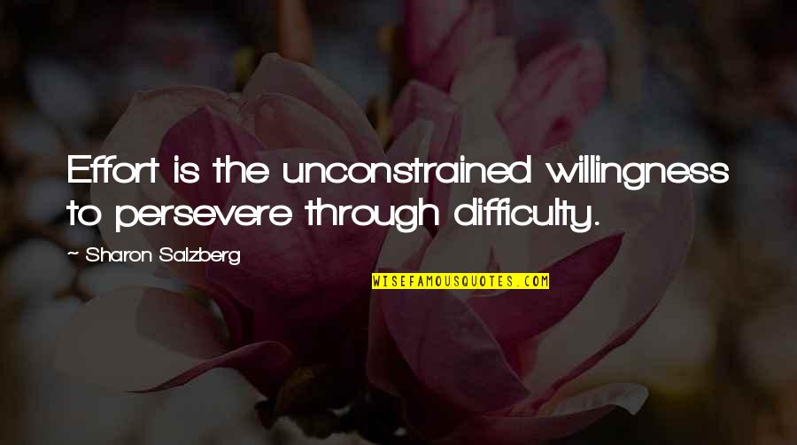 Sharon Salzberg Quotes By Sharon Salzberg: Effort is the unconstrained willingness to persevere through Sharon Salzberg Quotes By Sharon Salzberg: Effort is the unconstrained willingness to persevere through