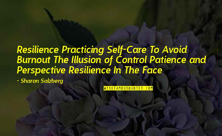 Sharon Salzberg Quotes By Sharon Salzberg: Resilience Practicing Self-Care To Avoid Burnout The Illusion