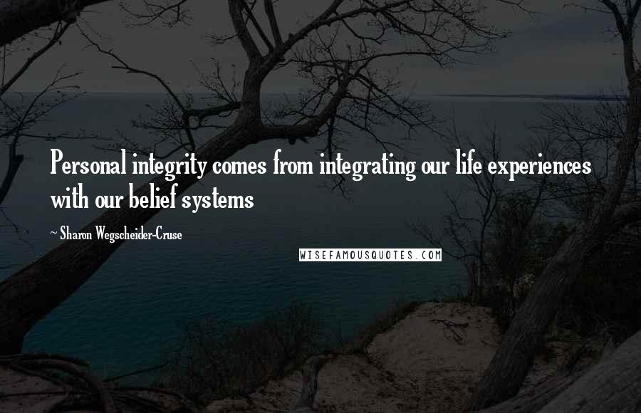 Sharon Wegscheider-Cruse quotes: Personal integrity comes from integrating our life experiences with our belief systems