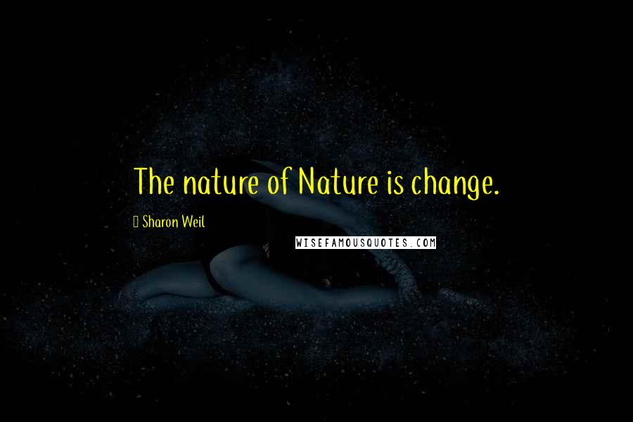 Sharon Weil quotes: The nature of Nature is change.