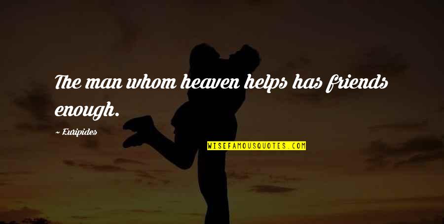 Sharona Quotes By Euripides: The man whom heaven helps has friends enough. Sharona Quotes By Euripides: The man whom heaven helps has friends enough.