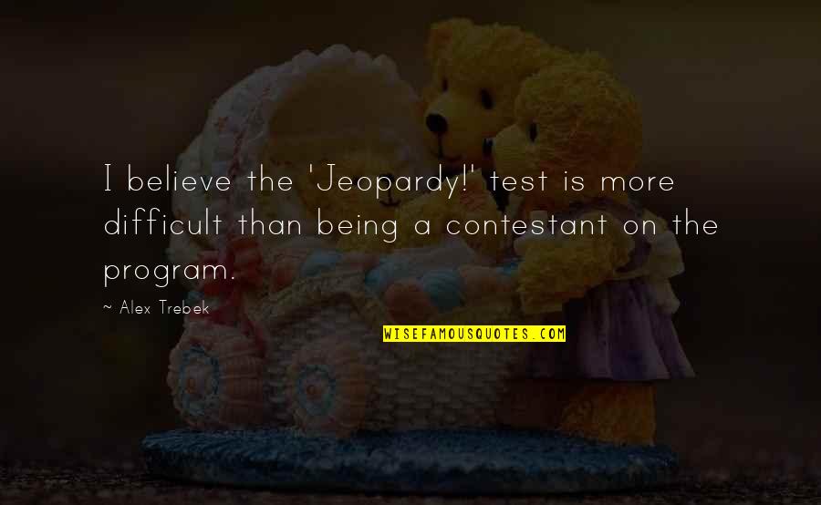 Sharone Vernon Evans Quotes By Alex Trebek: I believe the 'Jeopardy!' test is more difficult Sharone Vernon Evans Quotes By Alex Trebek: I believe the 'Jeopardy!' test is more difficult