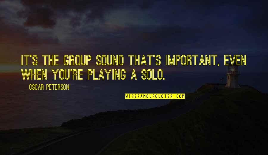 Sharonica Michael Quotes By Oscar Peterson: It's the group sound that's important, even when