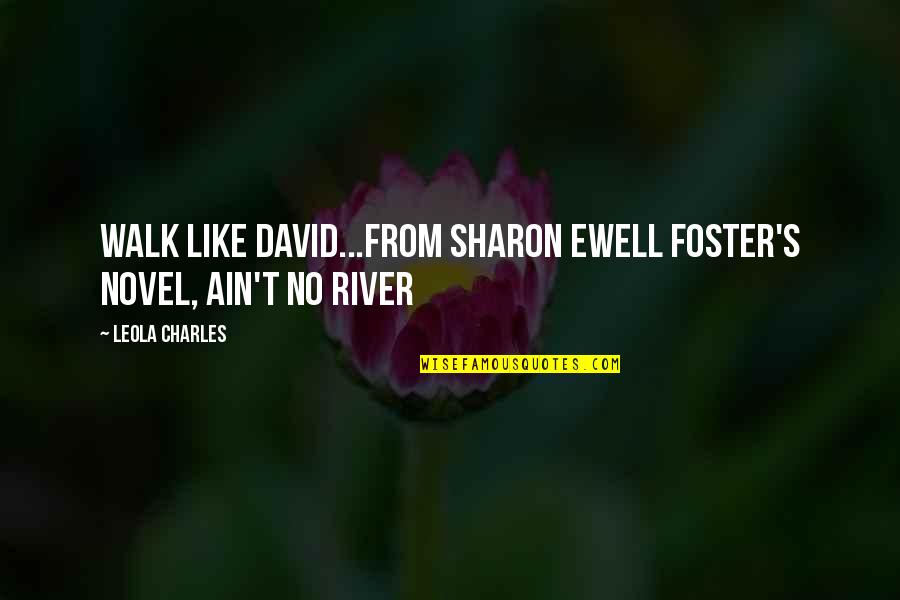 Sharon's Quotes By Leola Charles: Walk Like David...From Sharon Ewell Foster's Novel, Ain't