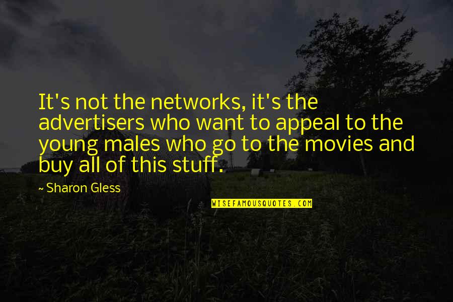 Sharon's Quotes By Sharon Gless: It's not the networks, it's the advertisers who