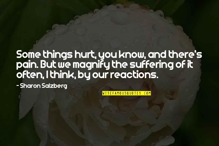 Sharon's Quotes By Sharon Salzberg: Some things hurt, you know, and there's pain.