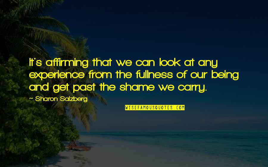 Sharon's Quotes By Sharon Salzberg: It's affirming that we can look at any