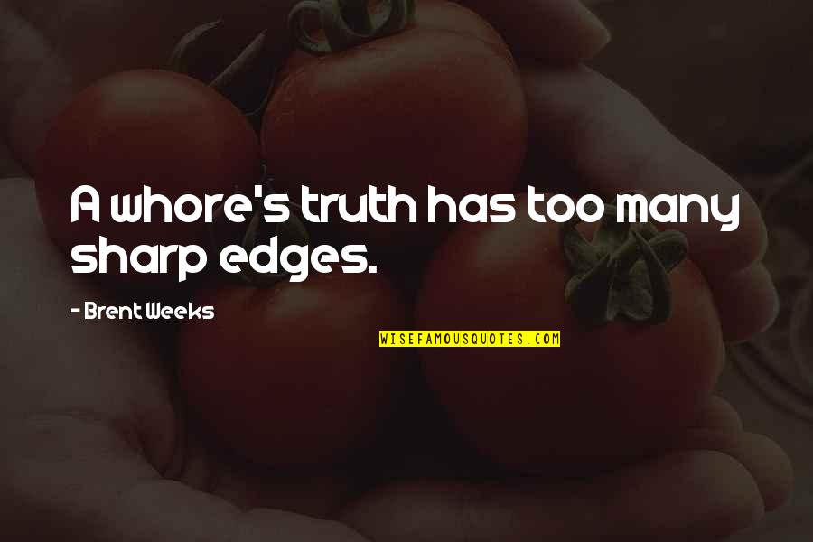 Sharp Edges Quotes By Brent Weeks: A whore's truth has too many sharp edges.