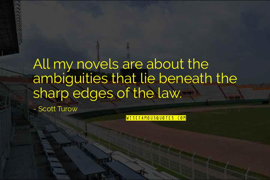 Sharp Edges Quotes By Scott Turow: All my novels are about the ambiguities that