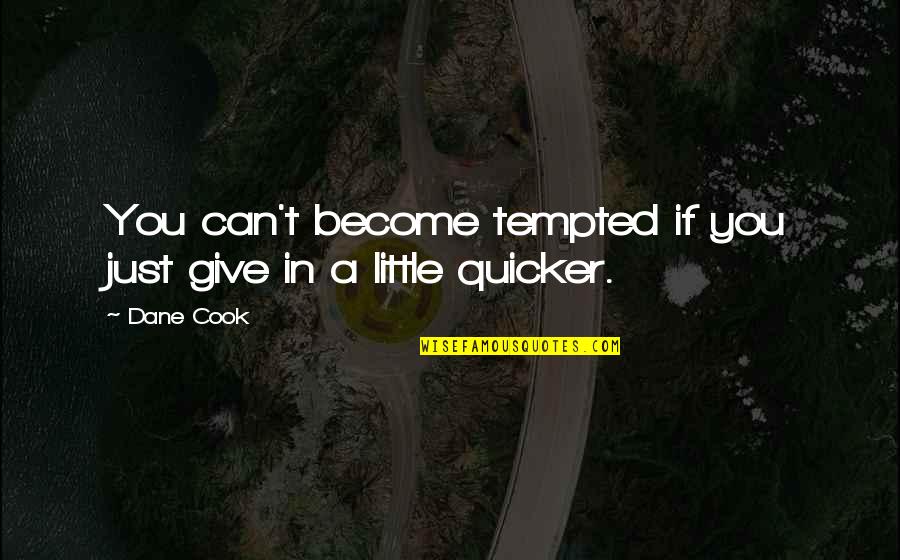 Sharp End Quotes By Dane Cook: You can't become tempted if you just give