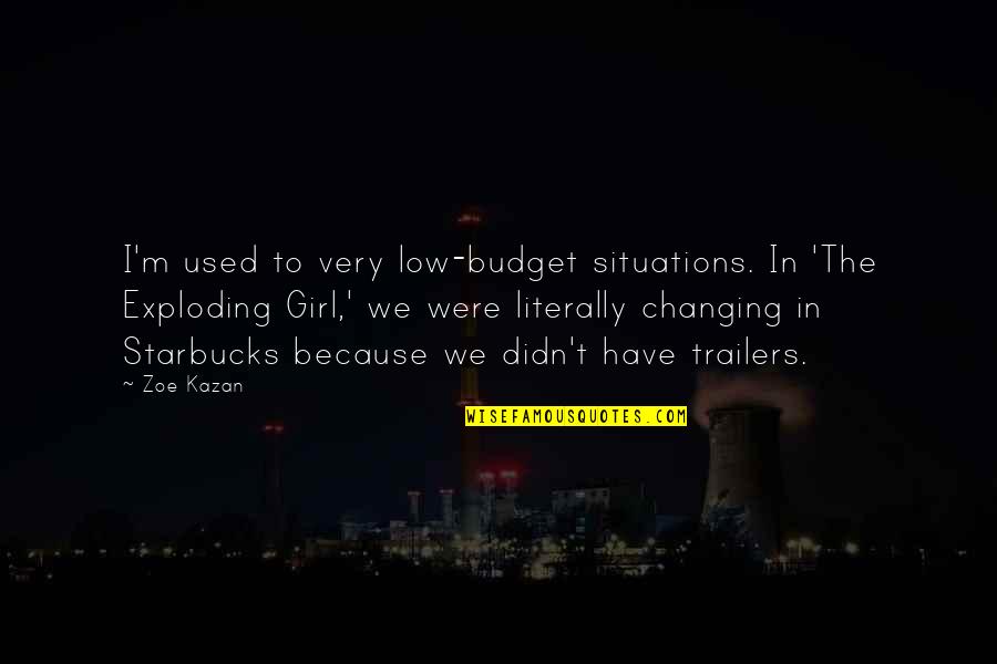 Sharp End Quotes By Zoe Kazan: I'm used to very low-budget situations. In 'The