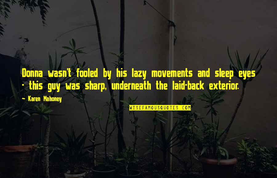 Sharp Eyes Quotes By Karen Mahoney: Donna wasn't fooled by his lazy movements and