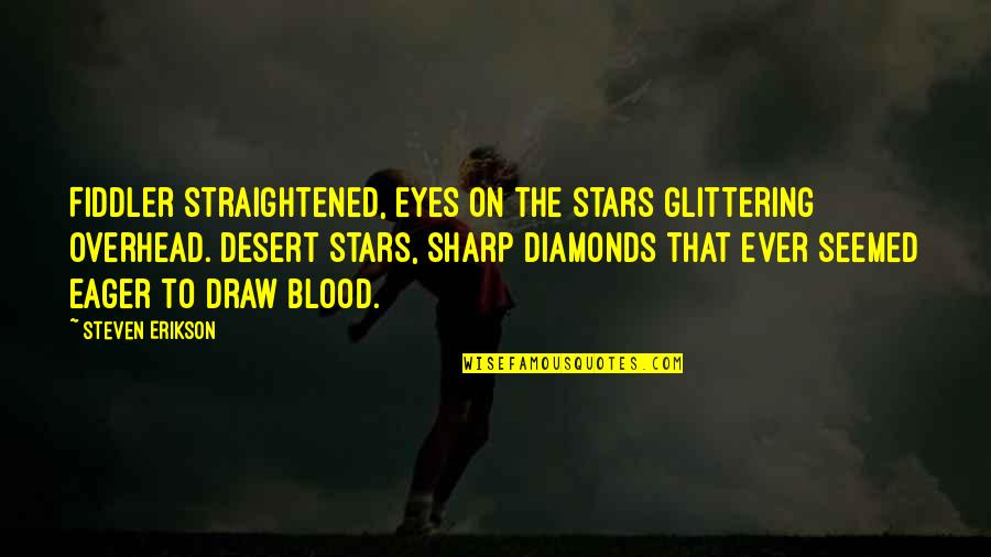 Sharp Eyes Quotes By Steven Erikson: Fiddler straightened, eyes on the stars glittering overhead.