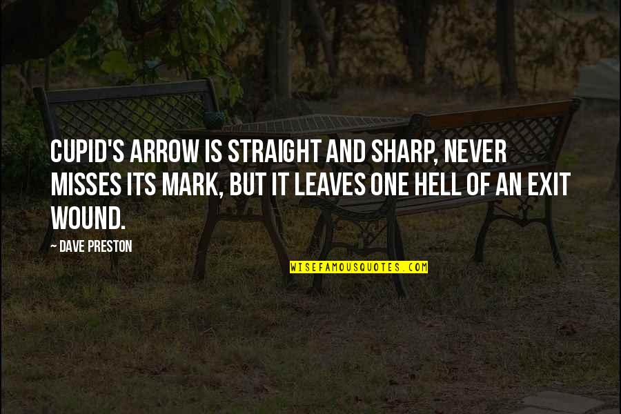 Sharp Love Quotes By Dave Preston: Cupid's arrow is straight and sharp, never misses Sharp Love Quotes By Dave Preston: Cupid's arrow is straight and sharp, never misses