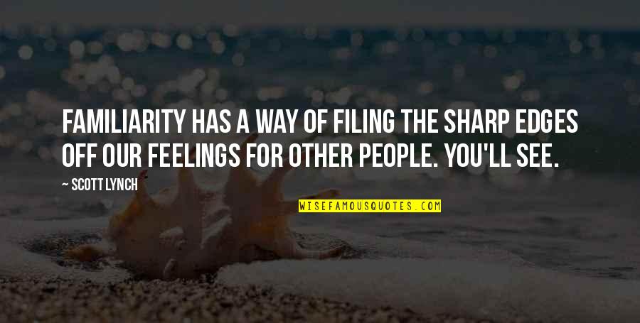 Sharp Love Quotes By Scott Lynch: Familiarity has a way of filing the sharp Sharp Love Quotes By Scott Lynch: Familiarity has a way of filing the sharp