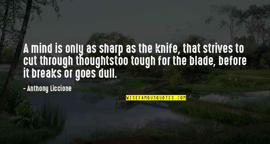 Sharp Mind Quotes By Anthony Liccione: A mind is only as sharp as the