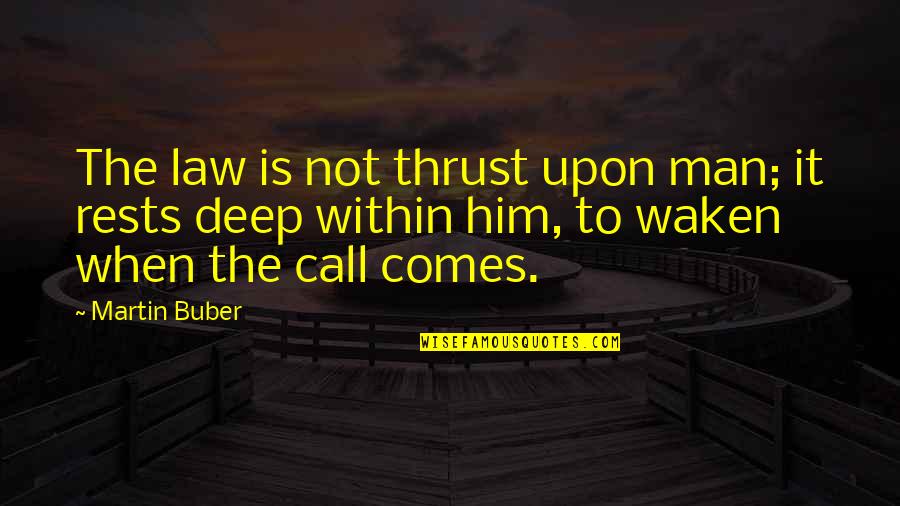 Sharp Mind Quotes By Martin Buber: The law is not thrust upon man; it